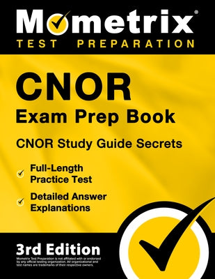 CNOR Exam Prep Book - CNOR Study Guide Secrets, Full-Length Practice Test, Detailed Answer Explanations: [3rd Edition] by Bowling, Matthew