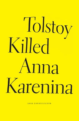Tolstoy Killed Anna Karenina by Barrois/Dixon, Dara