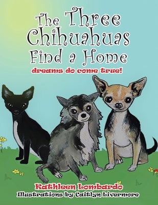 The Three Chihuahuas Find a Home by Lombardo, Kathleen