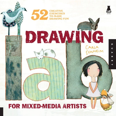 Drawing Lab for Mixed-Media Artists: 52 Creative Exercises to Make Drawing Fun by Sonheim, Carla