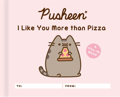 Pusheen: I Like You More Than Pizza: A Fill-In Book by Belton, Claire