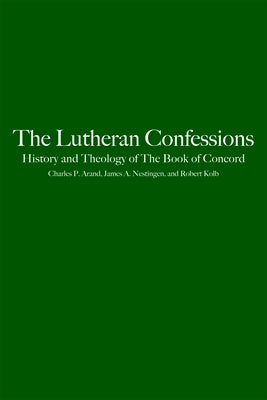 The Lutheran Confessions: History and Theology of the Book of Concord by Arand, Charles P.