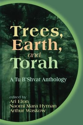 Trees, Earth, and Torah: A Tu B'Shvat Anthology by Elon, Ari