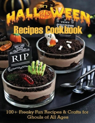 Halloween Recipes Cookbook: 100+ Freaky Fun Recipes & Crafts for Ghouls of All Ages by Garibovic, Adelisa