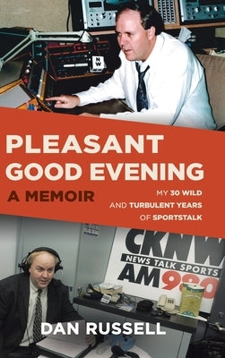 Pleasant Good Evening - A Memoir: My 30 Wild and Turbulent Years of Sportstalk by Russell, Dan
