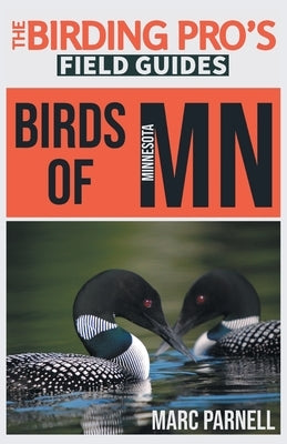 Birds of Minnesota (The Birding Pro's Field Guides) by Parnell, Marc