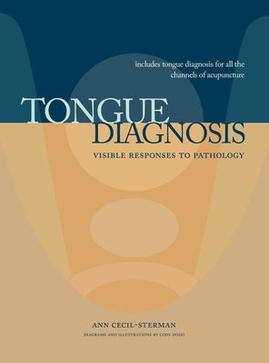 Tongue Diagnosis, Visible Responses to Pathology by Cecil-Sterman, Ann