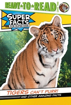 Tigers Can't Purr!: And Other Amazing Facts (Ready-To-Read Level 2) by Feldman, Thea