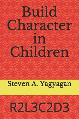 Build Character in Children: R2l3c2d3 by Yagyagan, Steve