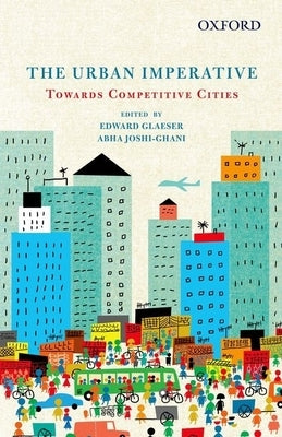 The Urban Imperative Towards Competitive Cities by Glaeser, Edward