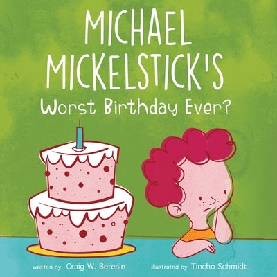 Michael Mickelstick's Worst Birthday Ever? by Beresin, Craig W.