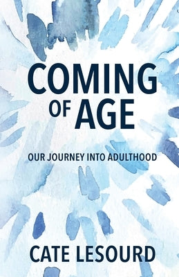 Coming of Age: Our Journey into Adulthood by LeSourd, Cate
