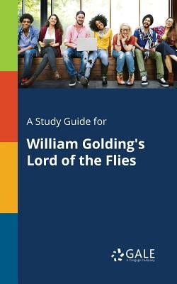 A Study Guide for William Golding's Lord of the Flies by Gale, Cengage Learning