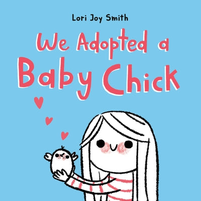 We Adopted a Baby Chick by Smith, Lori Joy