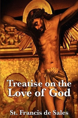Treatise on the Love of God by De Sales, St Francis
