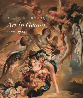 A Superb Baroque: Art in Genoa, 1600-1750 by Bober, Jonathan