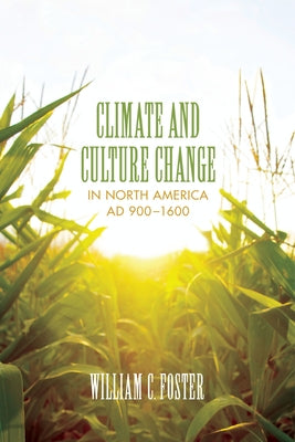 Climate and Culture Change in North America AD 900-1600 by Foster, William C.