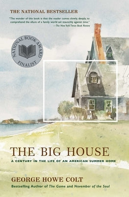 The Big House: A Century in the Life of an American Summer Home by Colt, George Howe