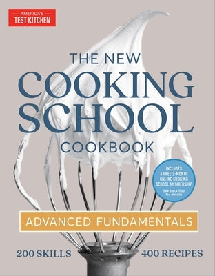 The New Cooking School Cookbook: Advanced Fundamentals by America's Test Kitchen