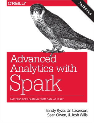 Advanced Analytics with Spark: Patterns for Learning from Data at Scale by Ryza, Sandy