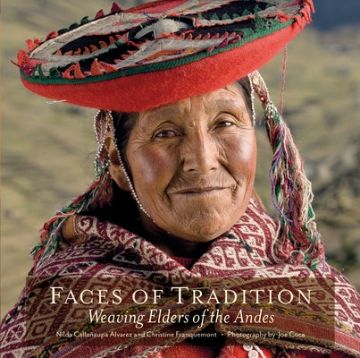 Faces of Tradition: Weaving Elders of the Andes by Alvarez, Nilda Calla&#241;aupa