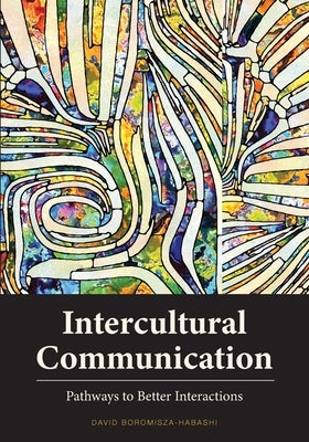 Intercultural Communication: Pathways to Better Interactions by Boromisza-Habashi, David