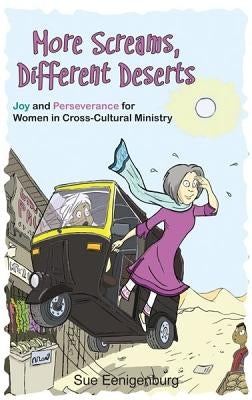 More Screams, Different Deserts: Joy and Perseverance for Women in Cross-Cultural Ministry by Eenigenburg, Sue