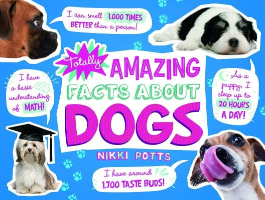 Totally Amazing Facts about Dogs by Potts, Nikki