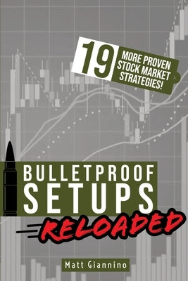 Bulletproof Setups Reloaded: 19 Proven Stock Market Trading Strategies by Giannino, Matthew