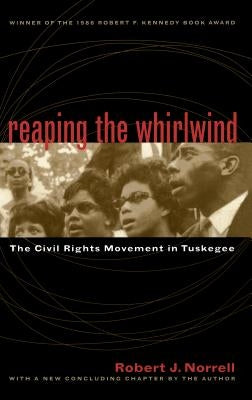 Reaping the Whirlwind: The Civil Rights Movement in Tuskegee by Norrell, Robert J.