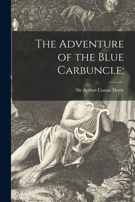 The Adventure of the Blue Carbuncle; by Doyle, Arthur Conan