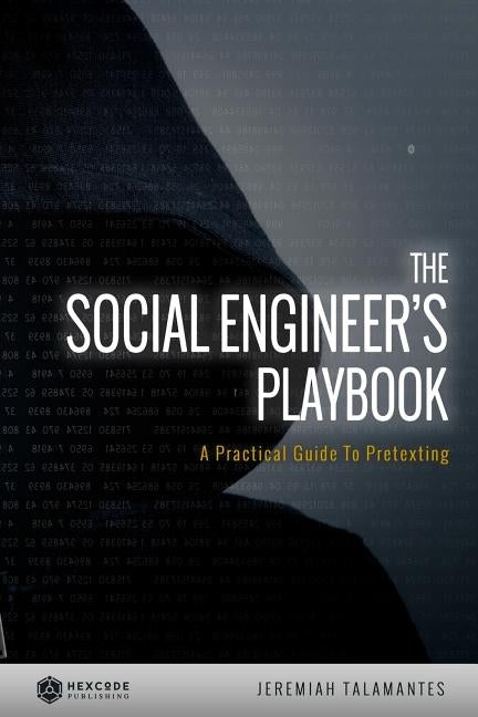 The Social Engineer's Playbook: A Practical Guide to Pretexting by Talamantes, Jeremiah