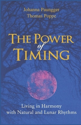The Power of Timing: Living in Harmony with Natural and Lunar Cycles by Poppe, Thomas