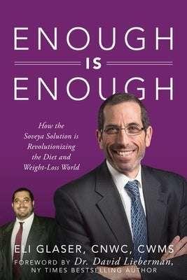 Enough is Enough: How the Soveya Solution is Revolutionizing the Diet and Weight-Loss World by Glaser, Eli