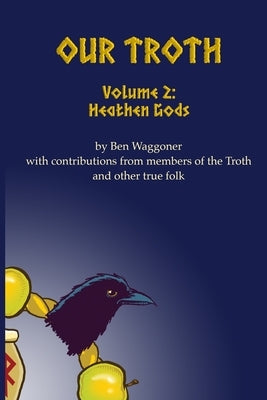 Our Troth: Heathen Gods by Waggoner, Ben