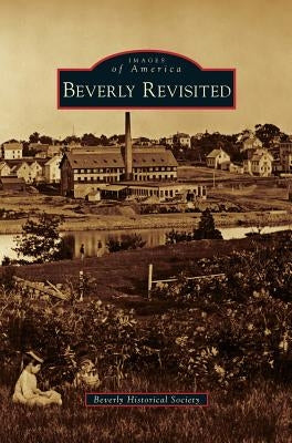 Beverly Revisited by Beverly Historical Society