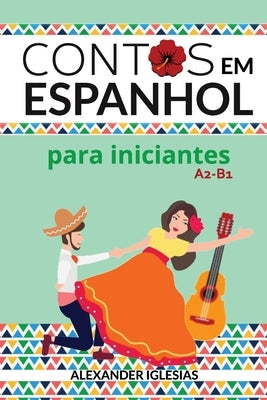 Contos em Espanhol para Iniciantes: A2-B1 by Iglesias, Alexander