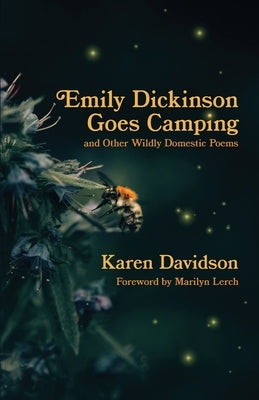 Emily Dickinson Goes Camping: and Other Wildly Domestic Poems by Davidson, Karen