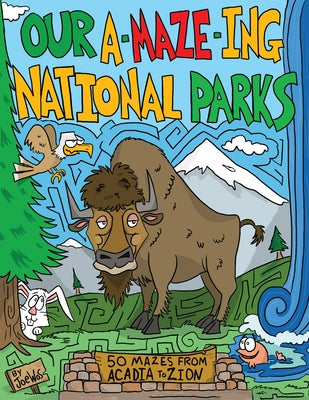 Our A-Maze-Ing National Parks: 50 Mazes from Acadia to Zion by Wos, Joe