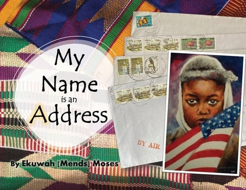 My Name is an Address by Moses, Ekuwah Mends