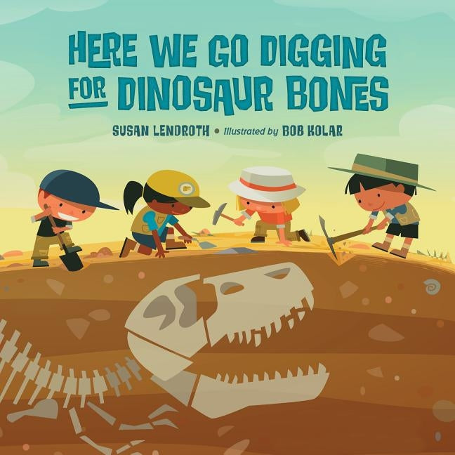 Here We Go Digging for Dinosaur Bones by Lendroth, Susan
