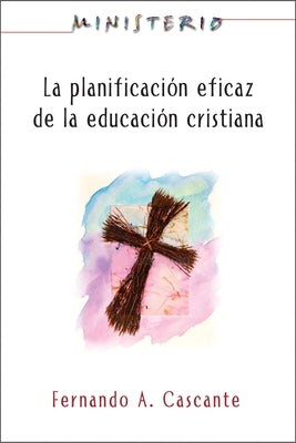 Ministerio: La Planificación Eficaz de la Educación Cristiana: Ministry: Planning for Effective Christian Education by Association for Hispanic Theological Edu