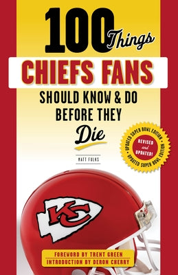 100 Things Chiefs Fans Should Know & Do Before They Die by Fulks, Matt