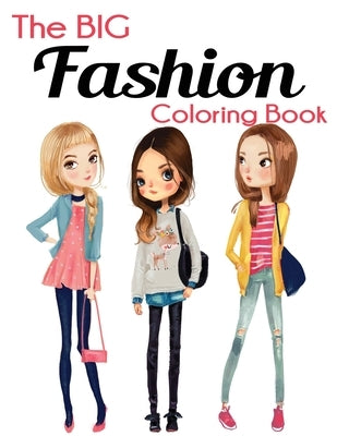 The Big Fashion Coloring Book: Fun and Stylish Fashion and Beauty Coloring Book for Women and Girls by Blue Wave Press