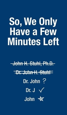 So, We Only Have a Few More Minutes by Stuhl, John H.