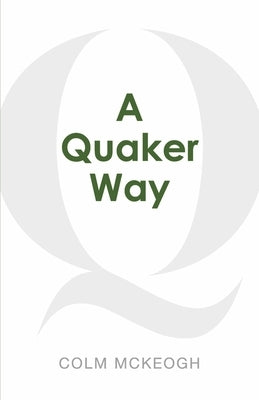 A Quaker Way: Fourteen Questions from the Bible by McKeogh, Colm