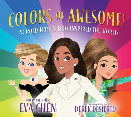 Colors of Awesome!: 24 Bold Women Who Inspired the World by Chen, Eva
