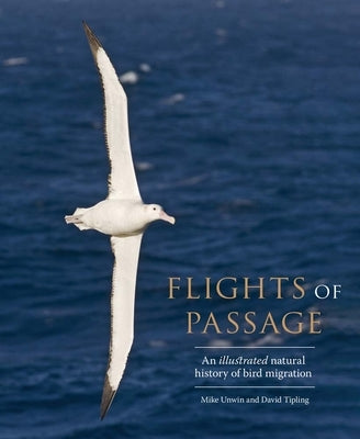 Flights of Passage: An Illustrated Natural History of Bird Migration by Unwin, Mike