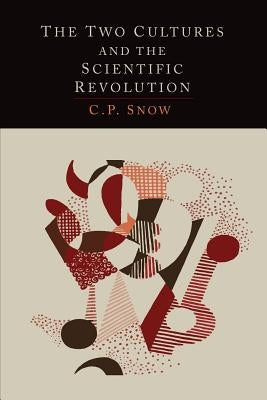 The Two Cultures and the Scientific Revolution by Snow, C. P.