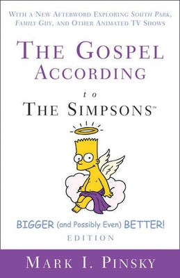 The Gospel According to the Simpsons, Bigger and Possibly Even Better! Edition: With a New Afterword Exploring South Park, Family Guy, & Other Animate by Pinsky, Mark I.